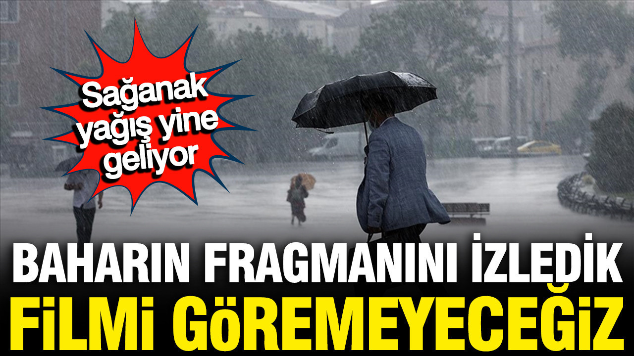 Güneş Hasreti Devam Edecek; Sağanak Yağışlar Tekrar Kapıda