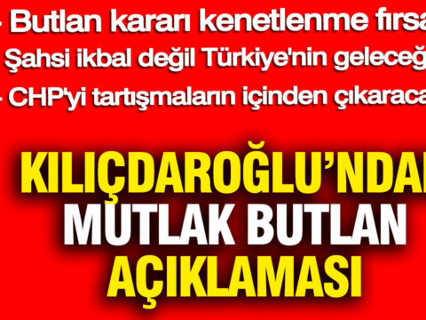 Kılıçdaroğlu’ndan Dikkat Çeken Açıklama: Mutlak Butlan Kararı, Kenetlenme Fırsatı Doğuruyor